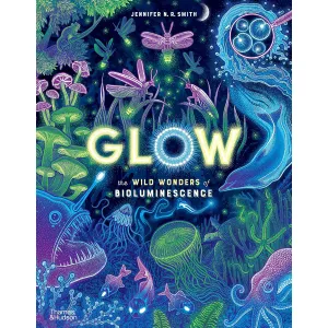 Glow: The Wild Wonders of Bioluminescence